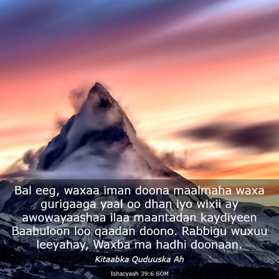 Picture 03 - Ishacyaah 39:6 SOM - Bal eeg, waxaa iman doona maalmaha waxa gurigaaga - Bible Verse Picture