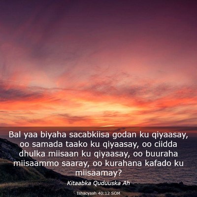 Picture 03 - Ishacyaah 40:12 SOM - Bal yaa biyaha sacabkiisa godan ku qiyaasay, oo - Bible Verse Picture
