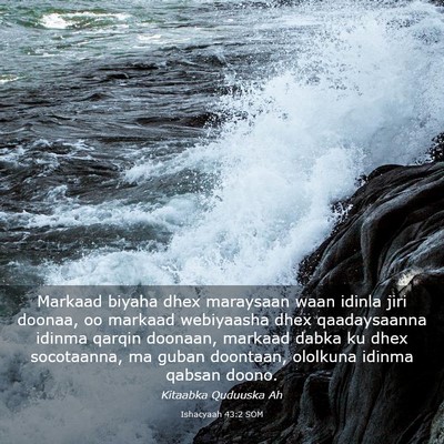 Picture 03 - Ishacyaah 43:2 SOM - Markaad biyaha dhex maraysaan waan idinla jiri - Bible Verse Picture