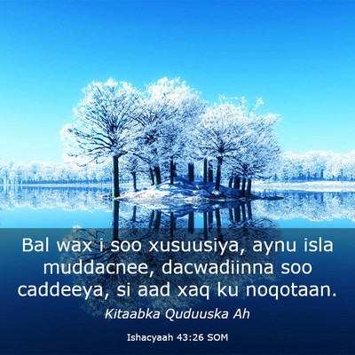 Picture 03 - Ishacyaah 43:26 SOM - Bal wax i soo xusuusiya, aynu isla muddacnee, - Bible Verse Picture