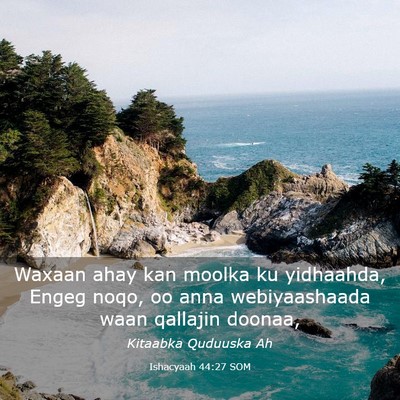 Picture 03 - Ishacyaah 44:27 SOM - Waxaan ahay kan moolka ku yidhaahda, Engeg noqo, - Bible Verse Picture