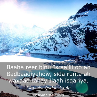 Picture 03 - Ishacyaah 45:15 SOM - Ilaaha reer binu Israa'iil oo ah Badbaadiyahow, - Bible Verse Picture