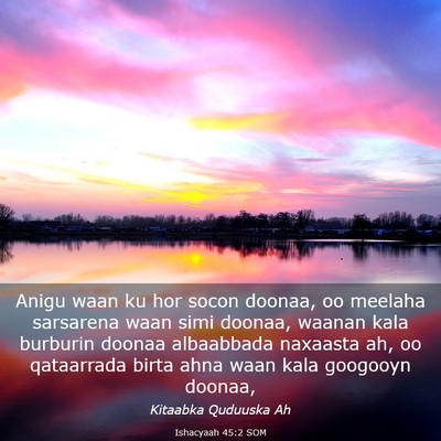 Picture 03 - Ishacyaah 45:2 SOM - Anigu waan ku hor socon doonaa, oo meelaha - Bible Verse Picture