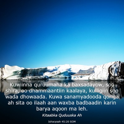Picture 03 - Ishacyaah 45:20 SOM - Kuwiinna quruumaha ka baxsadayow, soo shira, oo - Bible Verse Picture