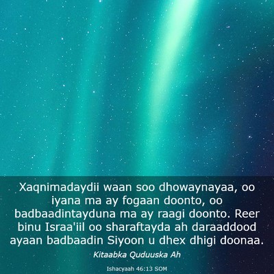 Picture 03 - Ishacyaah 46:13 SOM - Xaqnimadaydii waan soo dhowaynayaa, oo iyana ma - Bible Verse Picture