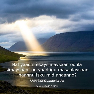 Picture 03 - Ishacyaah 46:5 SOM - Bal yaad ii ekaysiinaysaan oo ila simaysaan, oo - Bible Verse Picture