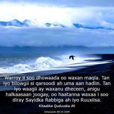 Picture 03 - Ishacyaah 48:16 SOM - Warroy ii soo dhowaada oo waxan maqla. Tan iyo - Bible Verse Picture