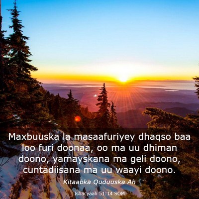 Picture 03 - Ishacyaah 51:14 SOM - Maxbuuska la masaafuriyey dhaqso baa loo furi - Bible Verse Picture