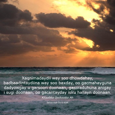 Picture 03 - Ishacyaah 51:5 SOM - Xaqnimadaydii way soo dhowdahay, - Bible Verse Picture