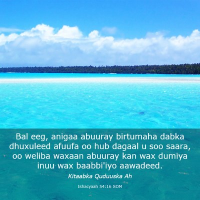 Picture 03 - Ishacyaah 54:16 SOM - Bal eeg, anigaa abuuray birtumaha dabka dhuxuleed - Bible Verse Picture