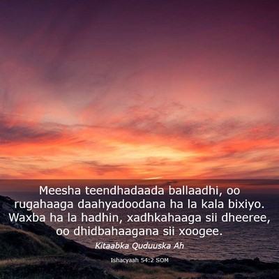 Picture 03 - Ishacyaah 54:2 SOM - Meesha teendhadaada ballaadhi, oo rugahaaga - Bible Verse Picture