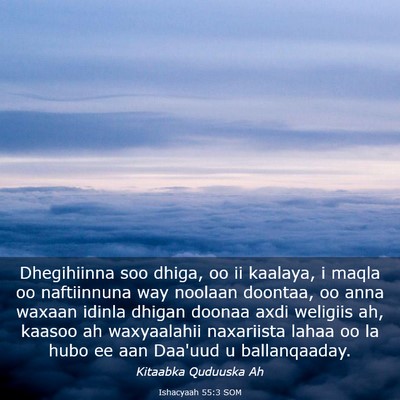 Picture 03 - Ishacyaah 55:3 SOM - Dhegihiinna soo dhiga, oo ii kaalaya, i maqla oo - Bible Verse Picture