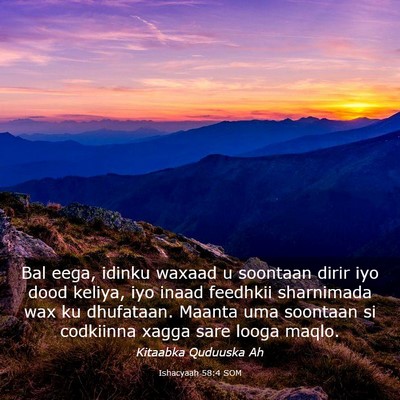 Picture 03 - Ishacyaah 58:4 SOM - Bal eega, idinku waxaad u soontaan dirir iyo dood - Bible Verse Picture