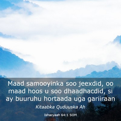 Picture 03 - Ishacyaah 64:1 SOM - Maad samooyinka soo jeexdid, oo maad hoos u soo - Bible Verse Picture
