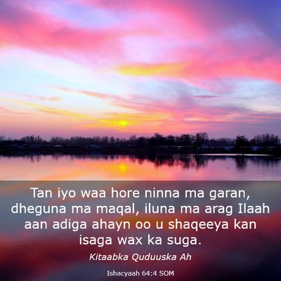 Picture 03 - Ishacyaah 64:4 SOM - Tan iyo waa hore ninna ma garan, dheguna ma - Bible Verse Picture