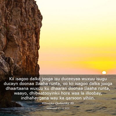 Picture 03 - Ishacyaah 65:16 SOM - Kii isagoo dalka jooga isu duceeyaa wuxuu isugu - Bible Verse Picture