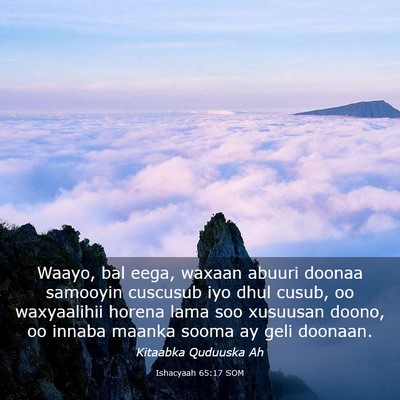 Picture 03 - Ishacyaah 65:17 SOM - Waayo, bal eega, waxaan abuuri doonaa samooyin - Bible Verse Picture