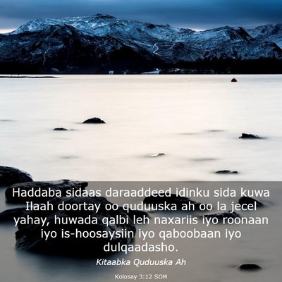 Picture 03 - Kolosay 3:12 SOM - Haddaba sidaas daraaddeed idinku sida kuwa Ilaah - Bible Verse Picture