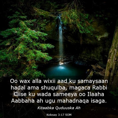 Picture 03 - Kolosay 3:17 SOM - Oo wax alla wixii aad ku samaysaan hadal ama - Bible Verse Picture
