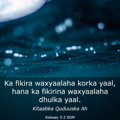 Picture 03 - Kolosay 3:2 SOM - Ka fikira waxyaalaha korka yaal, hana ka fikirina - Bible Verse Picture