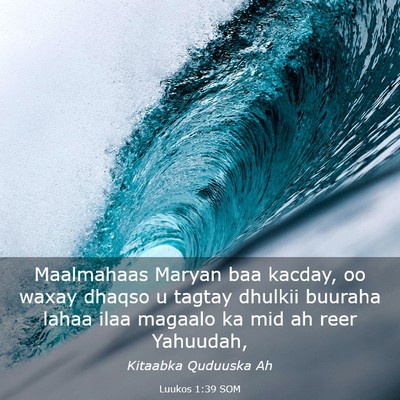 Picture 03 - Luukos 1:39 SOM - Maalmahaas Maryan baa kacday, oo waxay dhaqso u - Bible Verse Picture