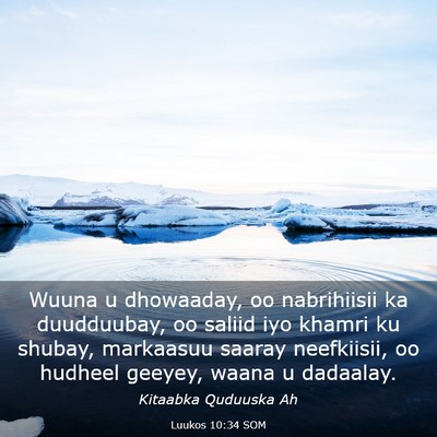 Picture 03 - Luukos 10:34 SOM - Wuuna u dhowaaday, oo nabrihiisii ka duudduubay, - Bible Verse Picture