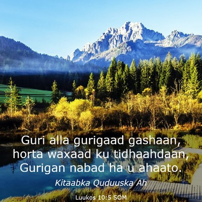 Picture 03 - Luukos 10:5 SOM - Guri alla gurigaad gashaan, horta waxaad ku - Bible Verse Picture