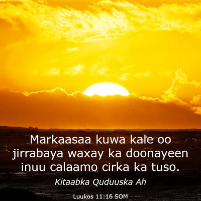 Picture 03 - Luukos 11:16 SOM - Markaasaa kuwa kale oo jirrabaya waxay ka - Bible Verse Picture