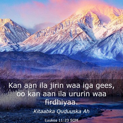 Picture 03 - Luukos 11:23 SOM - Kan aan ila jirin waa iga gees, oo kan aan ila - Bible Verse Picture