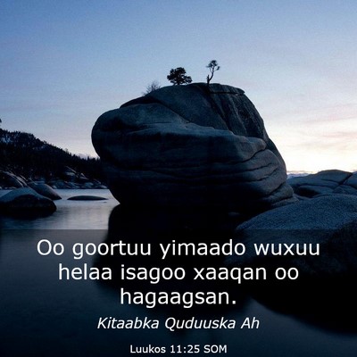 Picture 03 - Luukos 11:25 SOM - Oo goortuu yimaado wuxuu helaa isagoo xaaqan oo - Bible Verse Picture