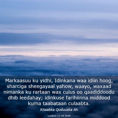 Picture 03 - Luukos 11:46 SOM - Markaasuu ku yidhi, Idinkana waa idiin hoog, - Bible Verse Picture