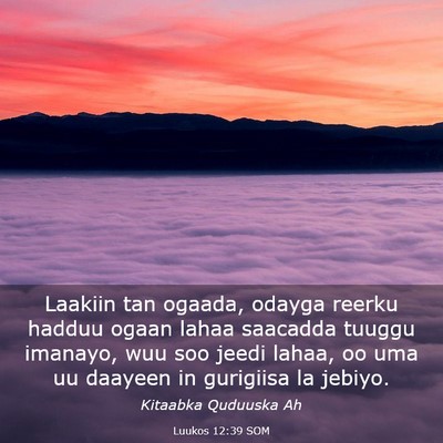 Picture 03 - Luukos 12:39 SOM - Laakiin tan ogaada, odayga reerku hadduu ogaan - Bible Verse Picture