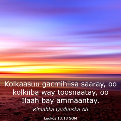 Picture 03 - Luukos 13:13 SOM - Kolkaasuu gacmihiisa saaray, oo kolkiiba way - Bible Verse Picture