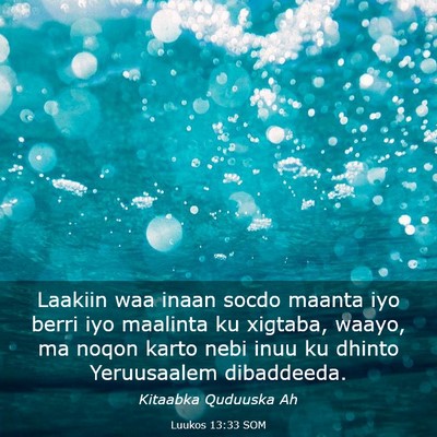Picture 03 - Luukos 13:33 SOM - Laakiin waa inaan socdo maanta iyo berri iyo - Bible Verse Picture