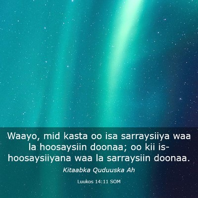 Picture 03 - Luukos 14:11 SOM - Waayo, mid kasta oo isa sarraysiiya waa la - Bible Verse Picture