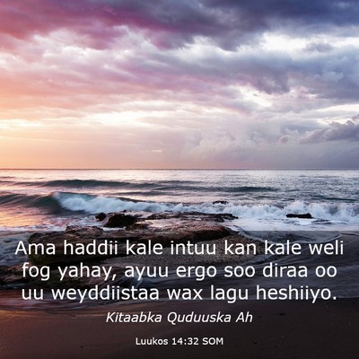 Picture 03 - Luukos 14:32 SOM - Ama haddii kale intuu kan kale weli fog yahay, - Bible Verse Picture