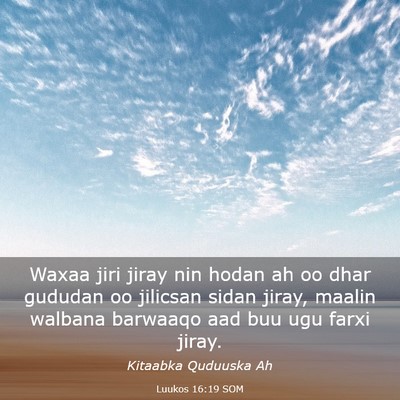 Picture 03 - Luukos 16:19 SOM - Waxaa jiri jiray nin hodan ah oo dhar gududan oo - Bible Verse Picture