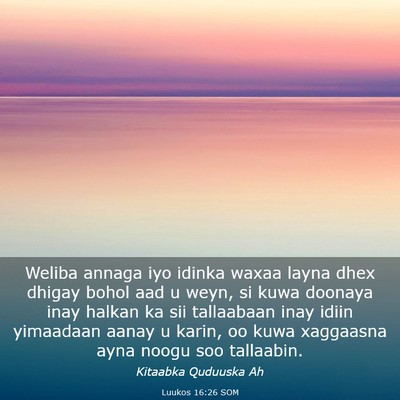 Picture 03 - Luukos 16:26 SOM - Weliba annaga iyo idinka waxaa layna dhex dhigay - Bible Verse Picture