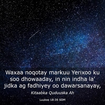 Picture 03 - Luukos 18:35 SOM - Waxaa noqotay markuu Yerixoo ku soo dhowaaday, in - Bible Verse Picture