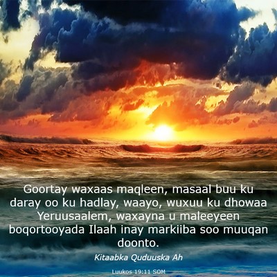 Picture 03 - Luukos 19:11 SOM - Goortay waxaas maqleen, masaal buu ku daray oo ku - Bible Verse Picture