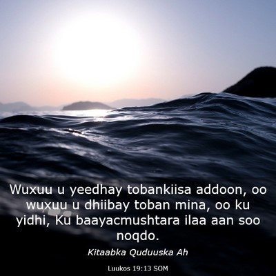 Picture 03 - Luukos 19:13 SOM - Wuxuu u yeedhay tobankiisa addoon, oo wuxuu u - Bible Verse Picture