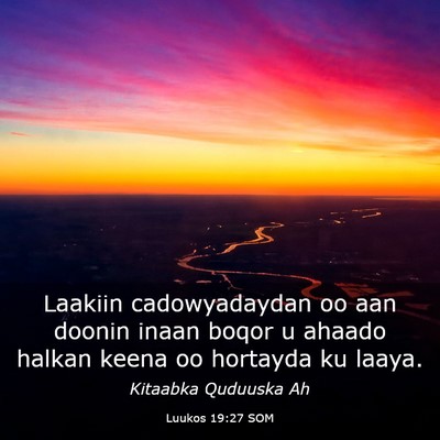Picture 03 - Luukos 19:27 SOM - Laakiin cadowyadaydan oo aan doonin inaan boqor u - Bible Verse Picture