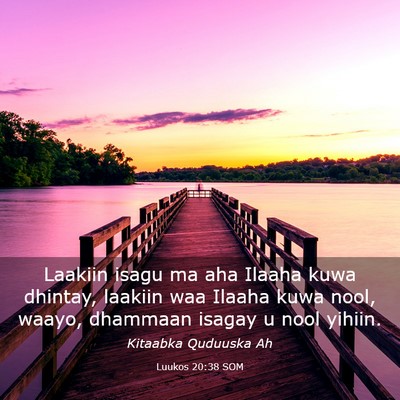 Picture 03 - Luukos 20:38 SOM - Laakiin isagu ma aha Ilaaha kuwa dhintay, laakiin - Bible Verse Picture