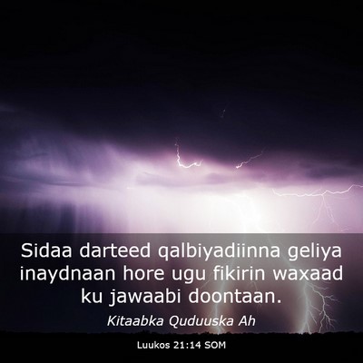 Picture 03 - Luukos 21:14 SOM - Sidaa darteed qalbiyadiinna geliya inaydnaan hore - Bible Verse Picture