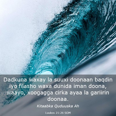 Picture 03 - Luukos 21:26 SOM - Dadkuna waxay la suuxi doonaan baqdin iyo filasho - Bible Verse Picture
