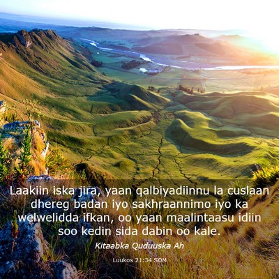 Picture 03 - Luukos 21:34 SOM - Laakiin iska jira, yaan qalbiyadiinnu la cuslaan - Bible Verse Picture