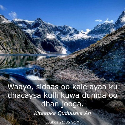 Picture 03 - Luukos 21:35 SOM - Waayo, sidaas oo kale ayaa ku dhacaysa kulli kuwa - Bible Verse Picture