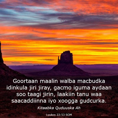 Picture 03 - Luukos 22:53 SOM - Goortaan maalin walba macbudka idinkula jiri - Bible Verse Picture
