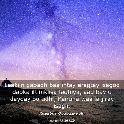 Picture 03 - Luukos 22:56 SOM - Laakiin gabadh baa intay aragtay isagoo dabka - Bible Verse Picture