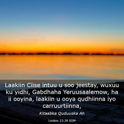 Picture 03 - Luukos 23:28 SOM - Laakiin Ciise intuu u soo jeestay, wuxuu ku - Bible Verse Picture